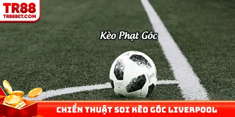 Chiến thuật soi kèo góc Liverpool đỉnh chóp