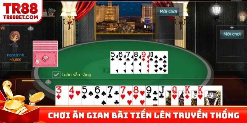 Cách chơi ăn gian bài tiến lên truyền thống