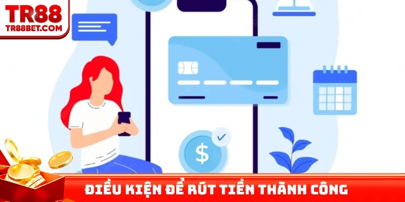 Điều kiện để rút tiền thành công