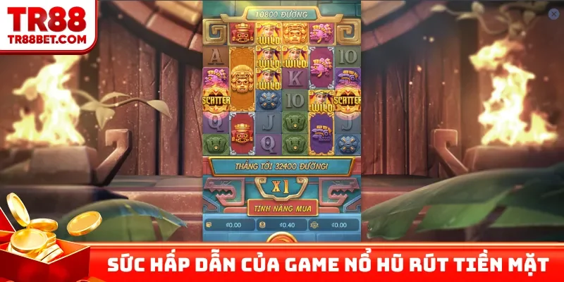 Sức hấp dẫn của game nổ hũ rút tiền mặt uy tín